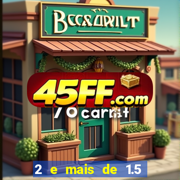 2 e mais de 1.5 betano o que significa